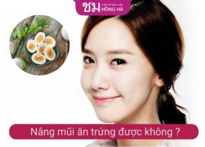Nâng mũi ăn trứng được không? [Giải đáp thắc mắc cùng chuyên gia]